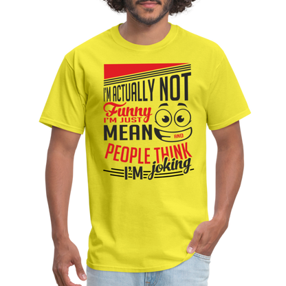 I'm Not Funny, Just Mean, People Think I'm Joking T-Shirt - yellow