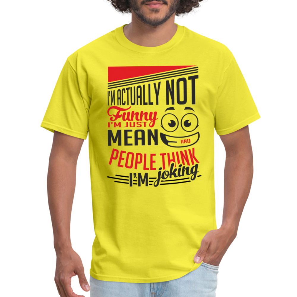 I'm Not Funny, Just Mean, People Think I'm Joking T-Shirt - yellow