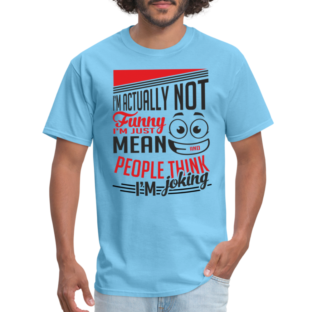 I'm Not Funny, Just Mean, People Think I'm Joking T-Shirt - aquatic blue