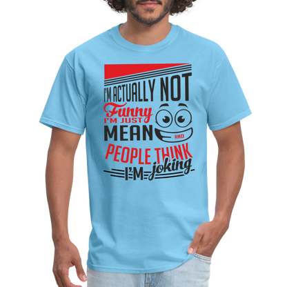 I'm Not Funny, Just Mean, People Think I'm Joking T-Shirt - aquatic blue