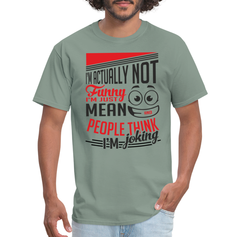 I'm Not Funny, Just Mean, People Think I'm Joking T-Shirt - sage