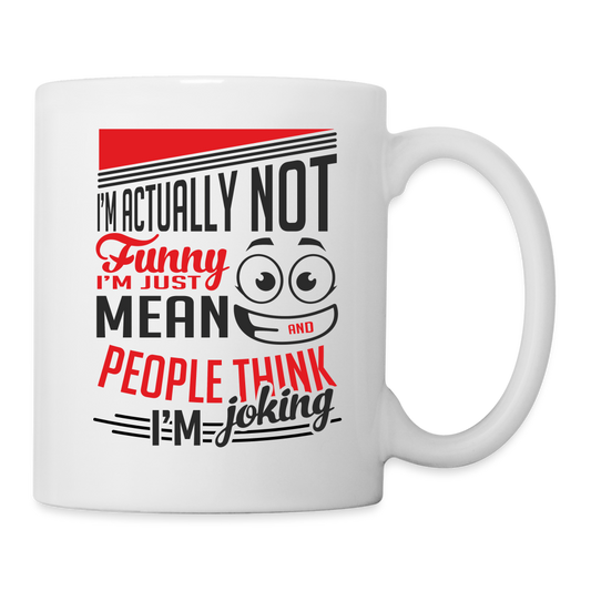 I'm Not Funny, Just Mean, People Think I'm Joking Coffee Mug - white