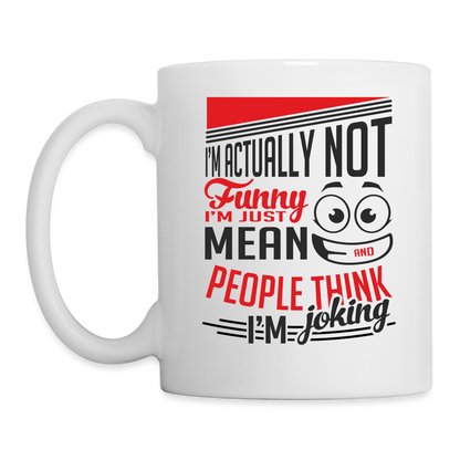 I'm Not Funny, Just Mean, People Think I'm Joking Coffee Mug - white