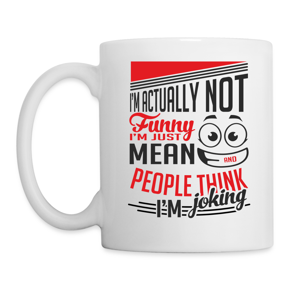 I'm Not Funny, Just Mean, People Think I'm Joking Coffee Mug - white