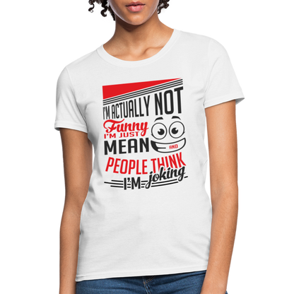 I'm Not Funny, Just Mean, People Think I'm Joking Women's T-Shirt - white