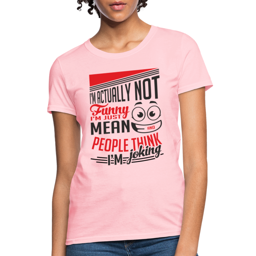 I'm Not Funny, Just Mean, People Think I'm Joking Women's T-Shirt - pink