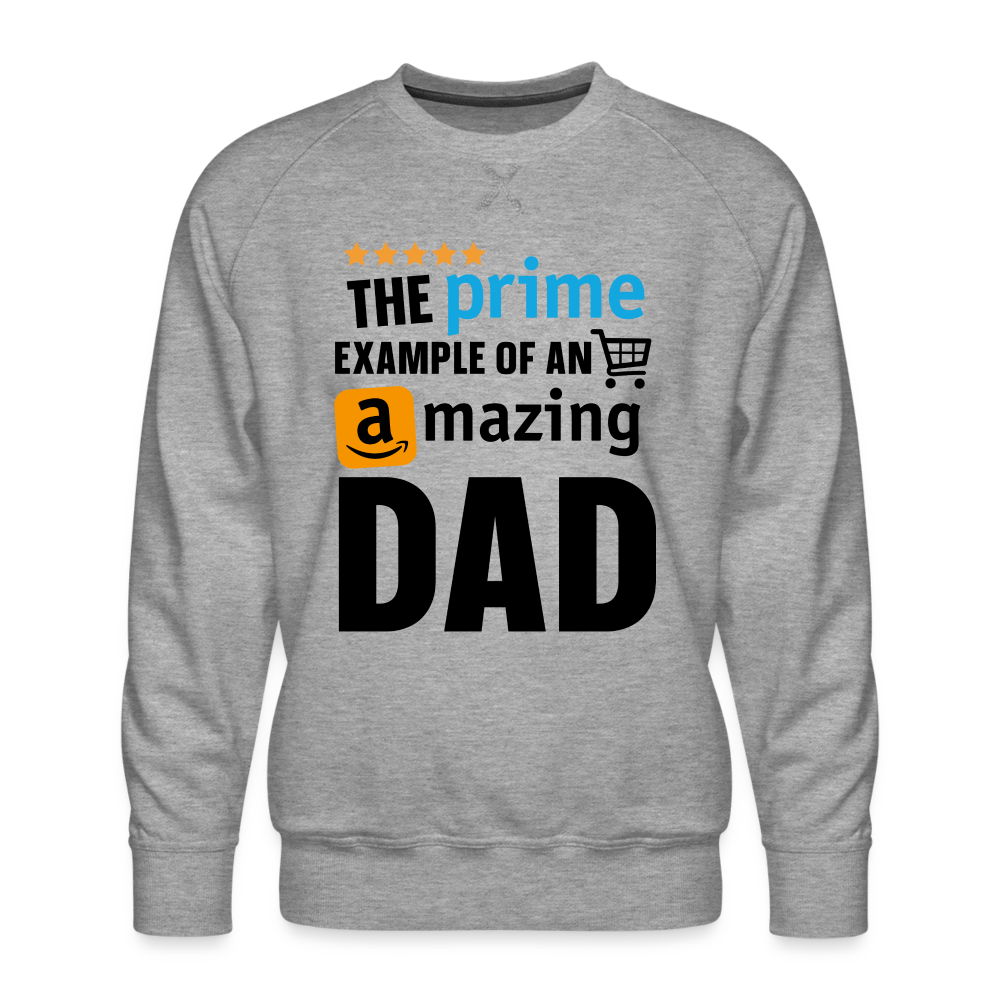 The Prime Example Of An Amazing Dad Men’s Premium Sweatshirt - heather grey