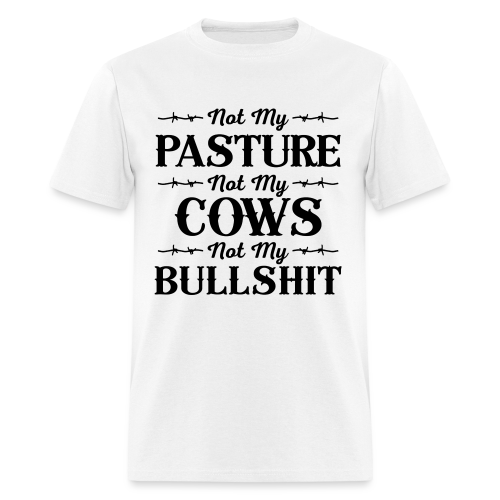 Not My Pasture, Not My Cows, Not My Bullshit T-Shirt - white