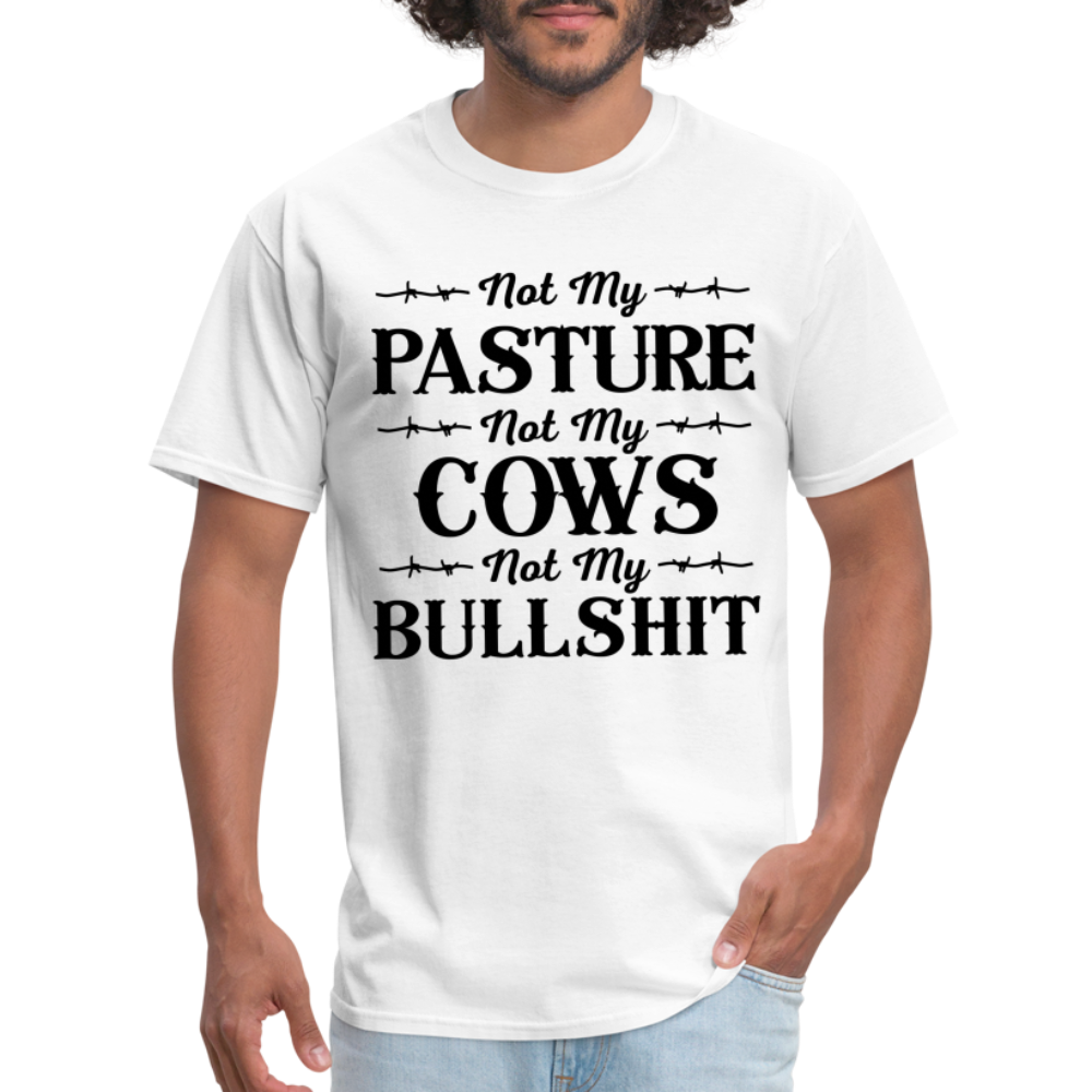 Not My Pasture, Not My Cows, Not My Bullshit T-Shirt - white
