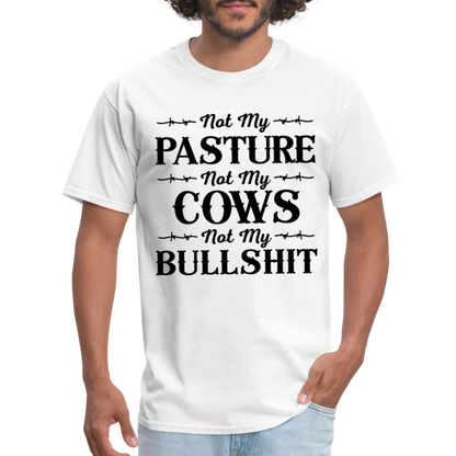 Not My Pasture, Not My Cows, Not My Bullshit T-Shirt - white