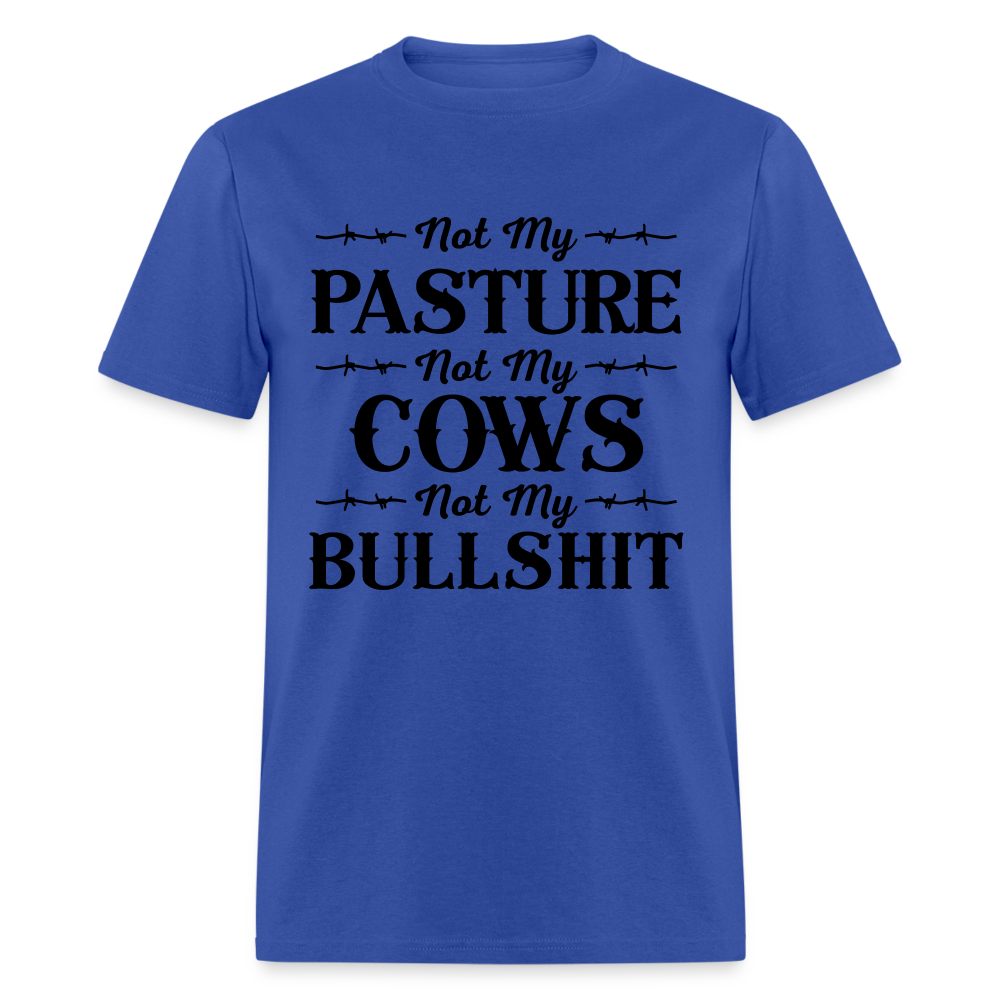 Not My Pasture, Not My Cows, Not My Bullshit T-Shirt - royal blue
