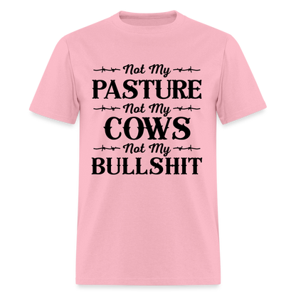 Not My Pasture, Not My Cows, Not My Bullshit T-Shirt - pink