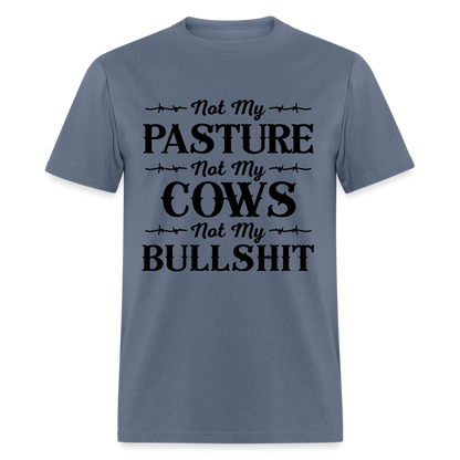 Not My Pasture, Not My Cows, Not My Bullshit T-Shirt - denim