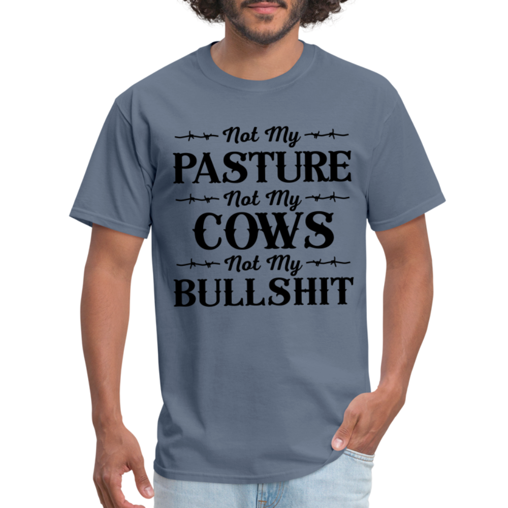 Not My Pasture, Not My Cows, Not My Bullshit T-Shirt - denim