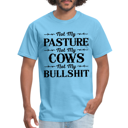 Not My Pasture, Not My Cows, Not My Bullshit T-Shirt - aquatic blue