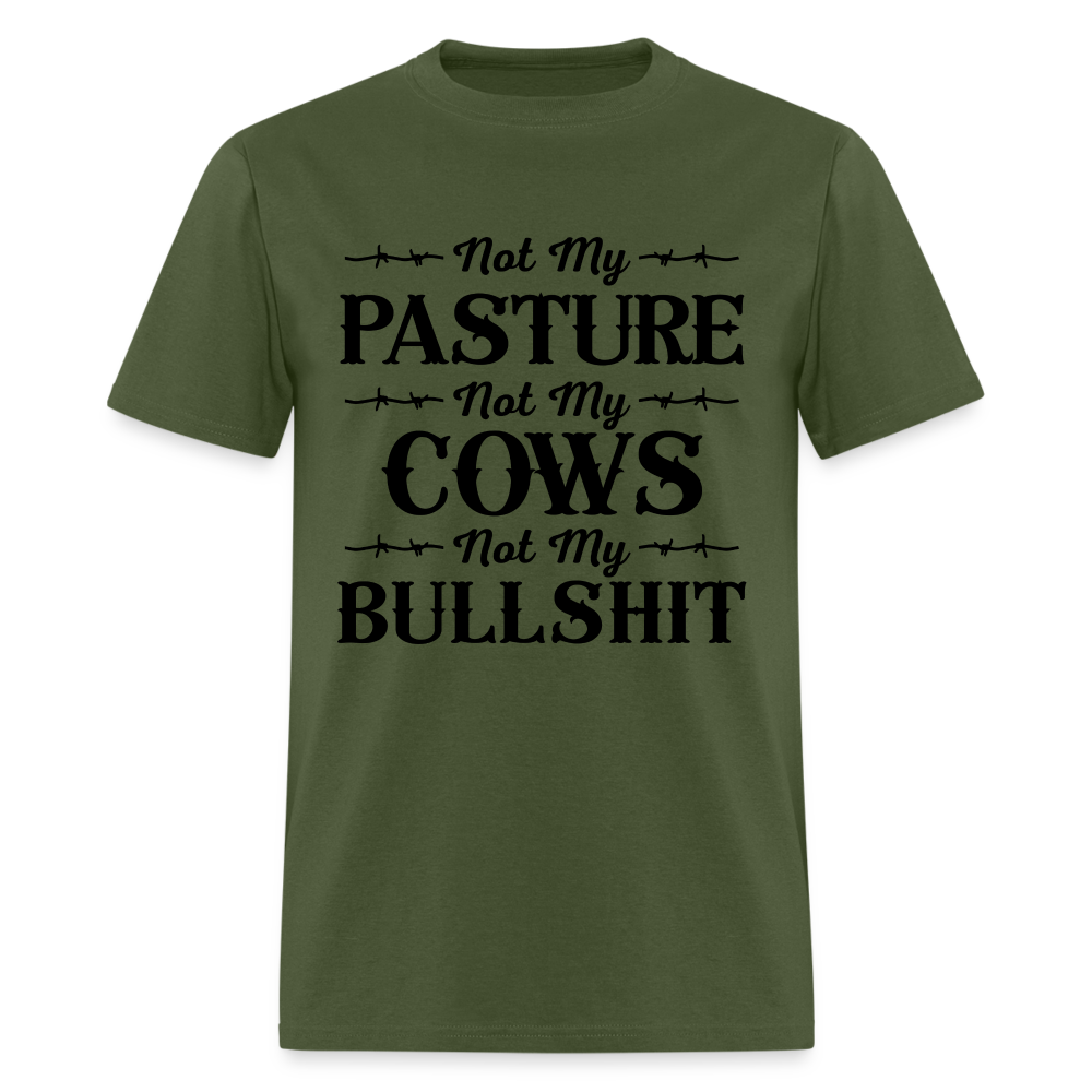 Not My Pasture, Not My Cows, Not My Bullshit T-Shirt - military green