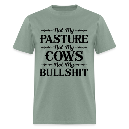 Not My Pasture, Not My Cows, Not My Bullshit T-Shirt - sage