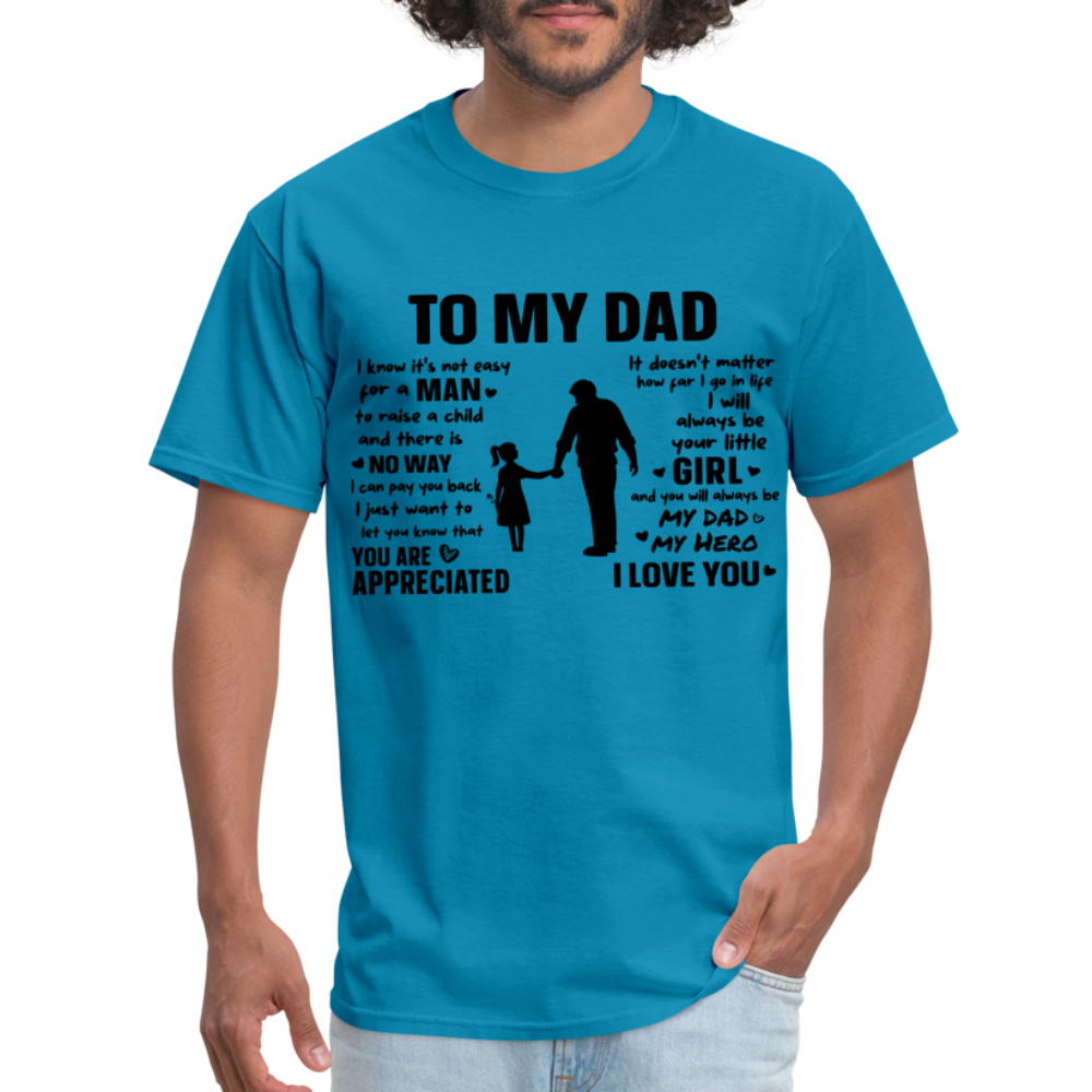 To My Dad T-Shirt (Always Your Little Girl) Color: white