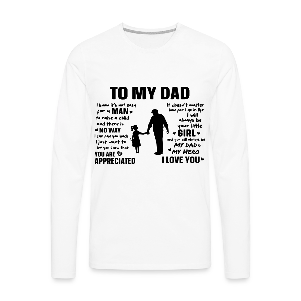 To My Dad Premium Long Sleeve T-Shirt (Always Your Little Girl) - white