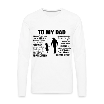 To My Dad Premium Long Sleeve T-Shirt (Always Your Little Girl) - white