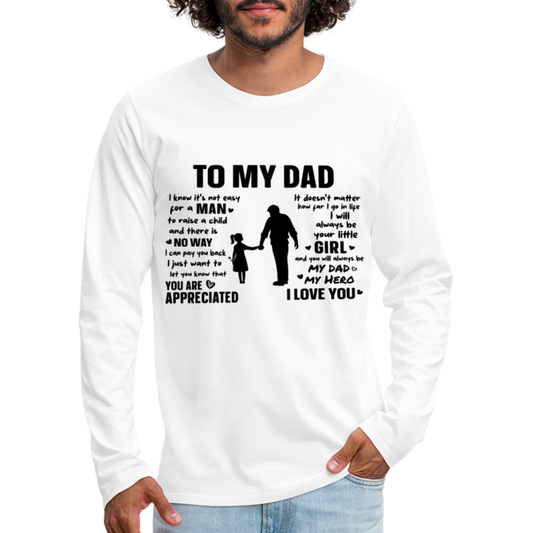 To My Dad Premium Long Sleeve T-Shirt (Always Your Little Girl) - white