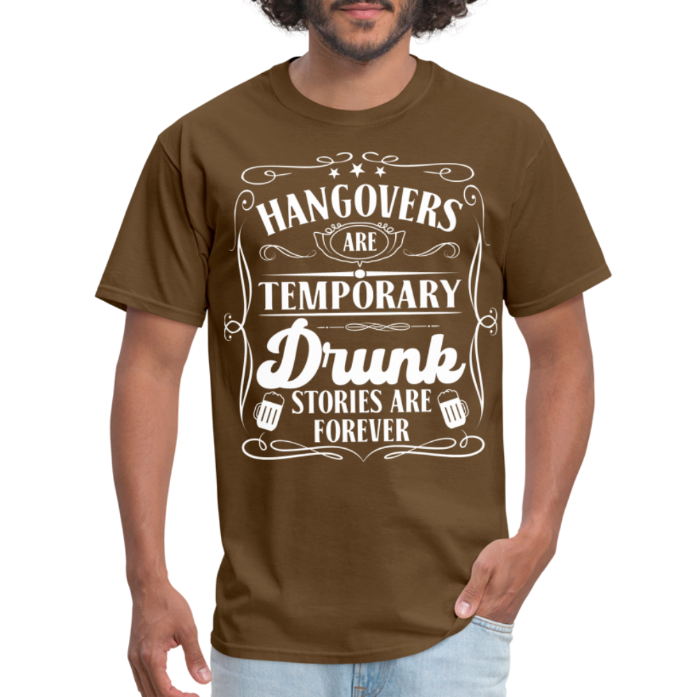 Hangovers Are Temporary Drunk Stories Are Forever T-Shirt - brown