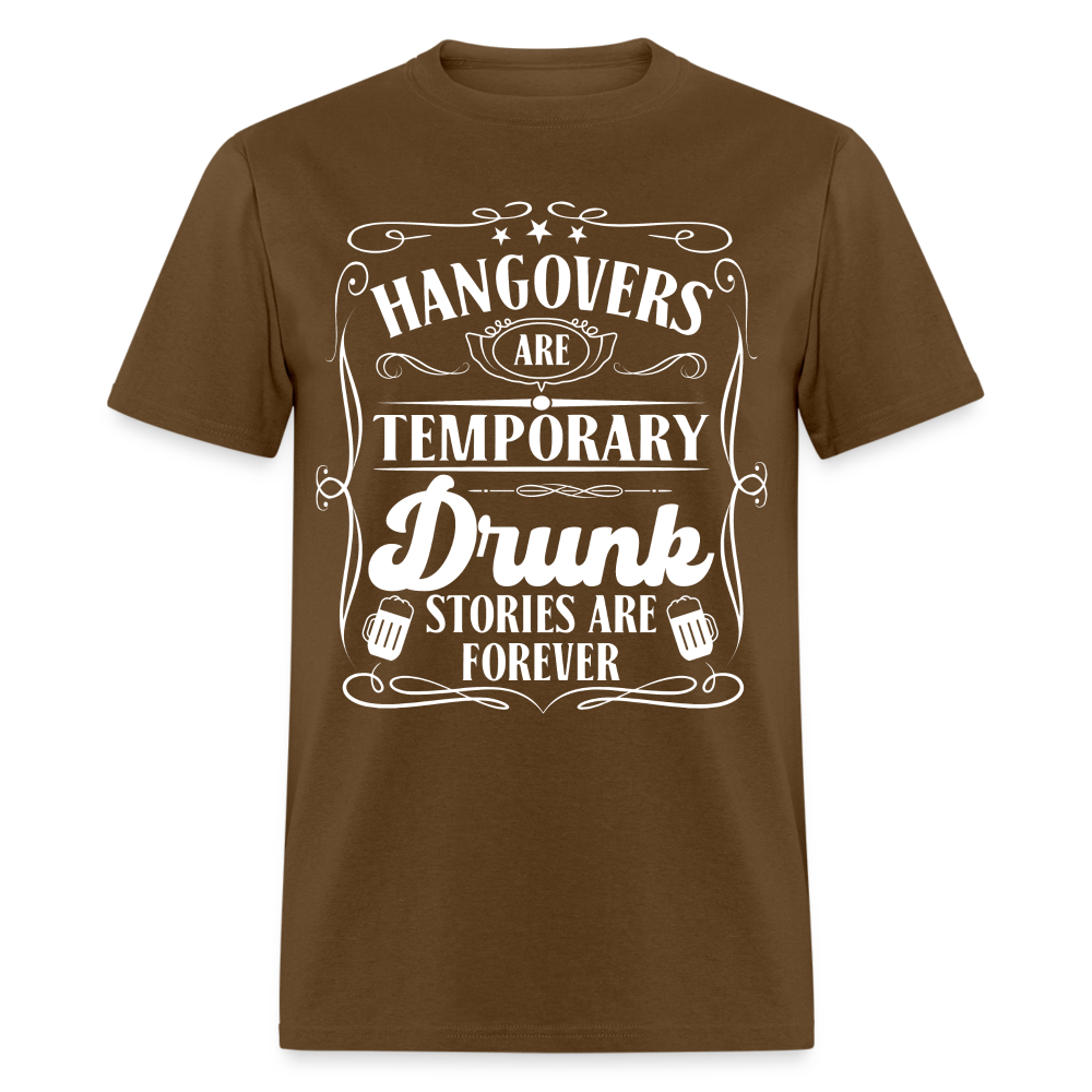 Hangovers Are Temporary Drunk Stories Are Forever T-Shirt - brown