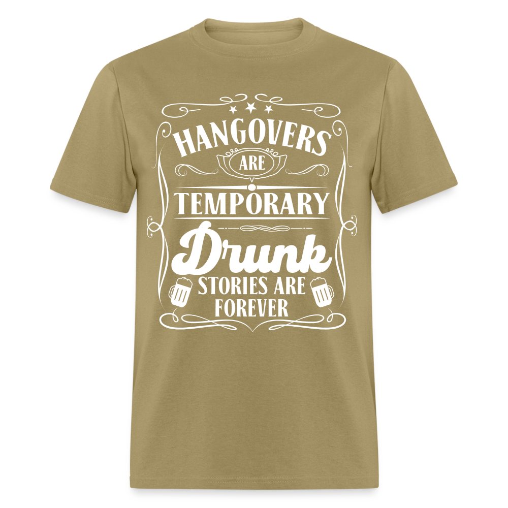 Hangovers Are Temporary Drunk Stories Are Forever T-Shirt - khaki
