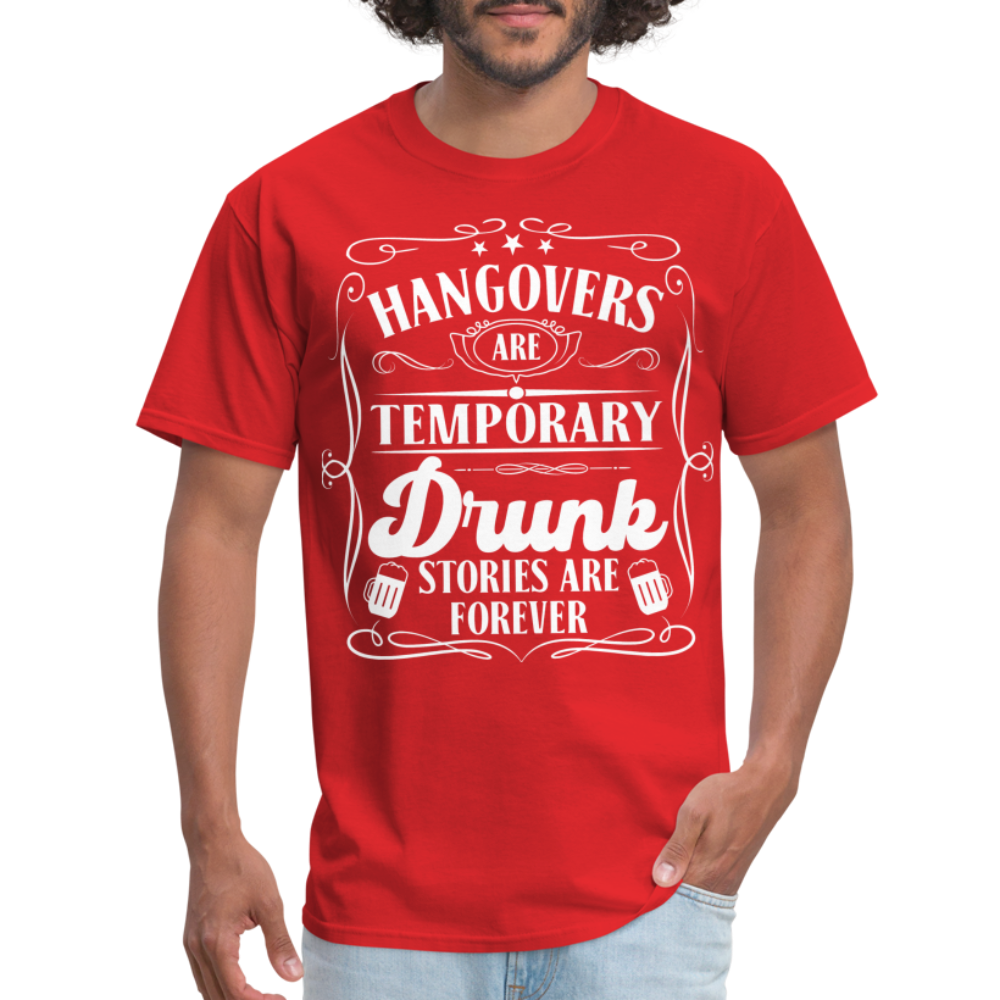 Hangovers Are Temporary Drunk Stories Are Forever T-Shirt - red