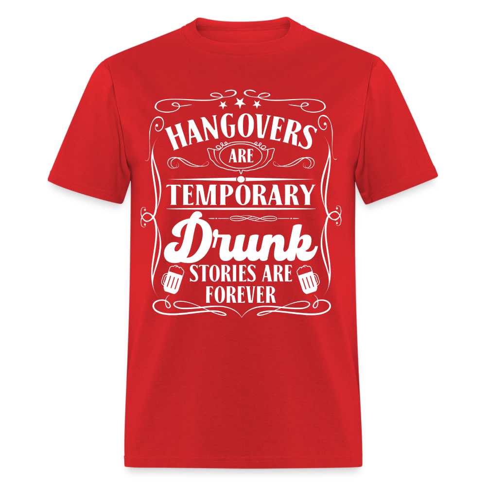 Hangovers Are Temporary Drunk Stories Are Forever T-Shirt - red