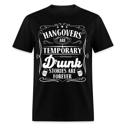 Hangovers Are Temporary Drunk Stories Are Forever T-Shirt - black