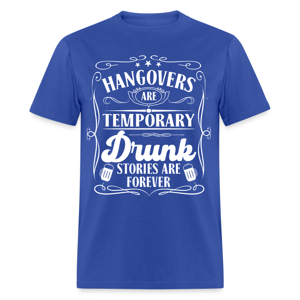Hangovers Are Temporary Drunk Stories Are Forever T-Shirt - royal blue