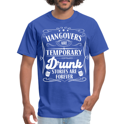 Hangovers Are Temporary Drunk Stories Are Forever T-Shirt - royal blue