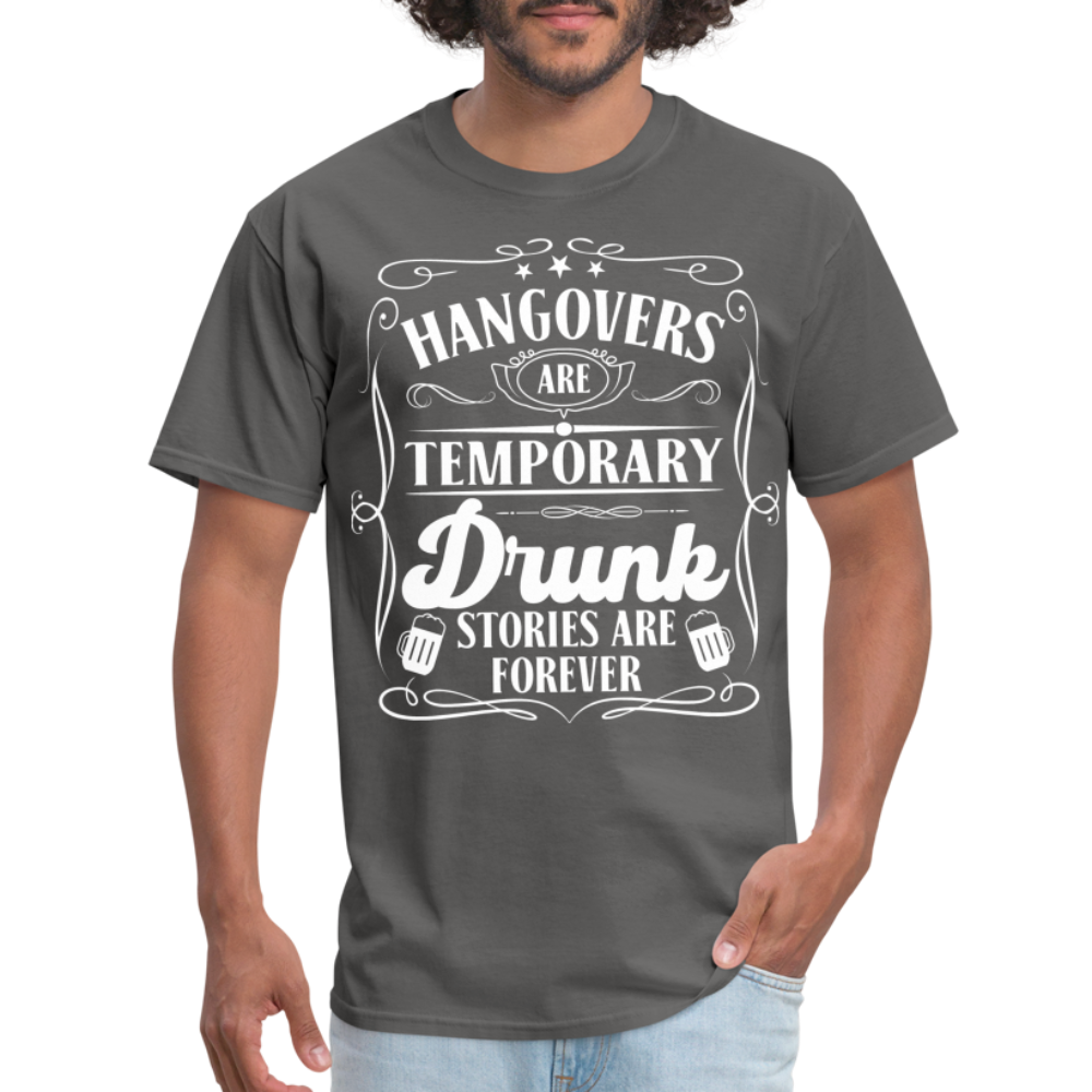 Hangovers Are Temporary Drunk Stories Are Forever T-Shirt - charcoal