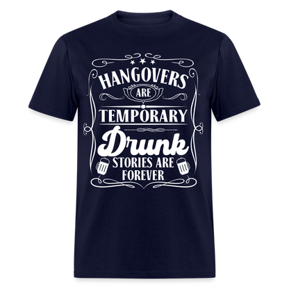 Hangovers Are Temporary Drunk Stories Are Forever T-Shirt - navy
