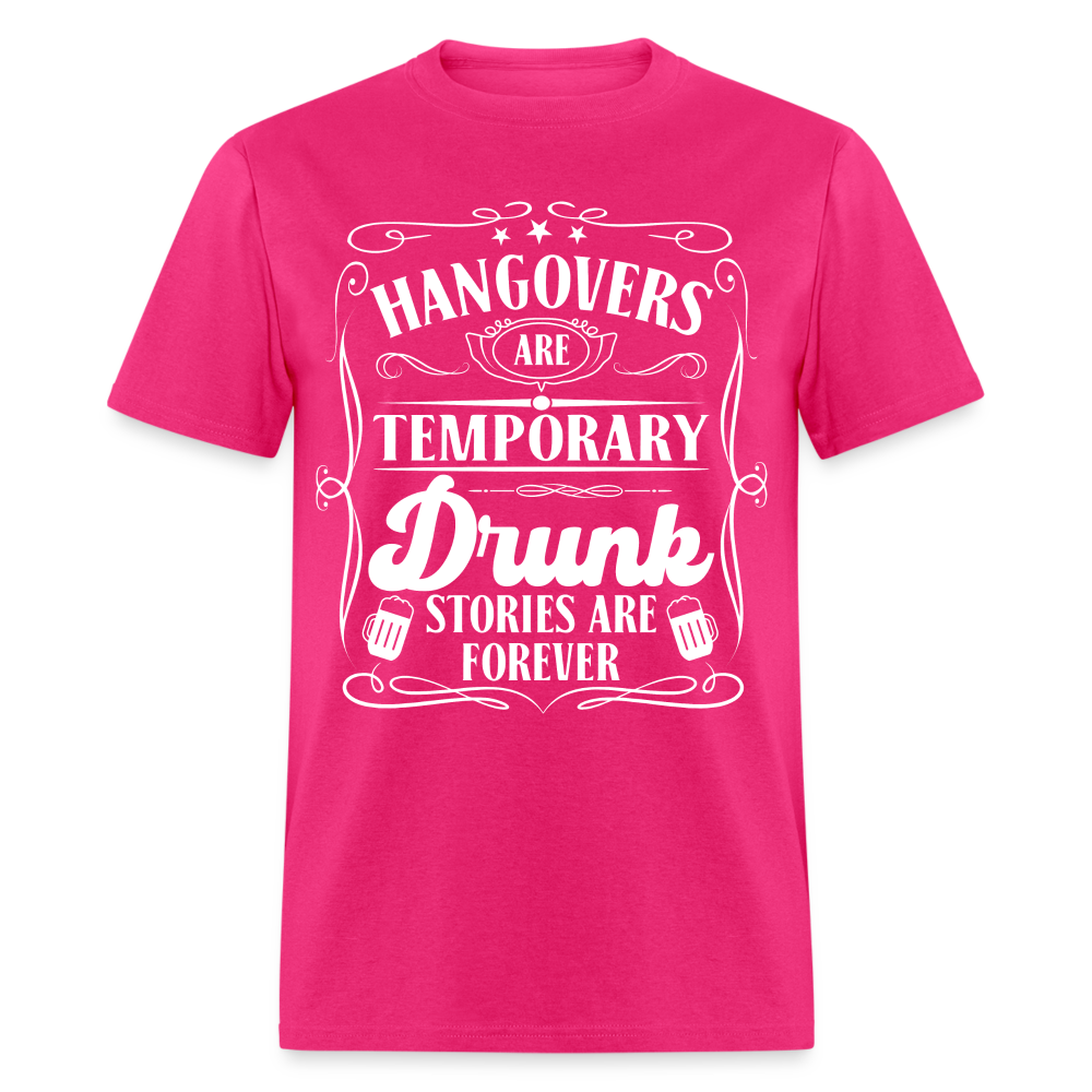 Hangovers Are Temporary Drunk Stories Are Forever T-Shirt - fuchsia