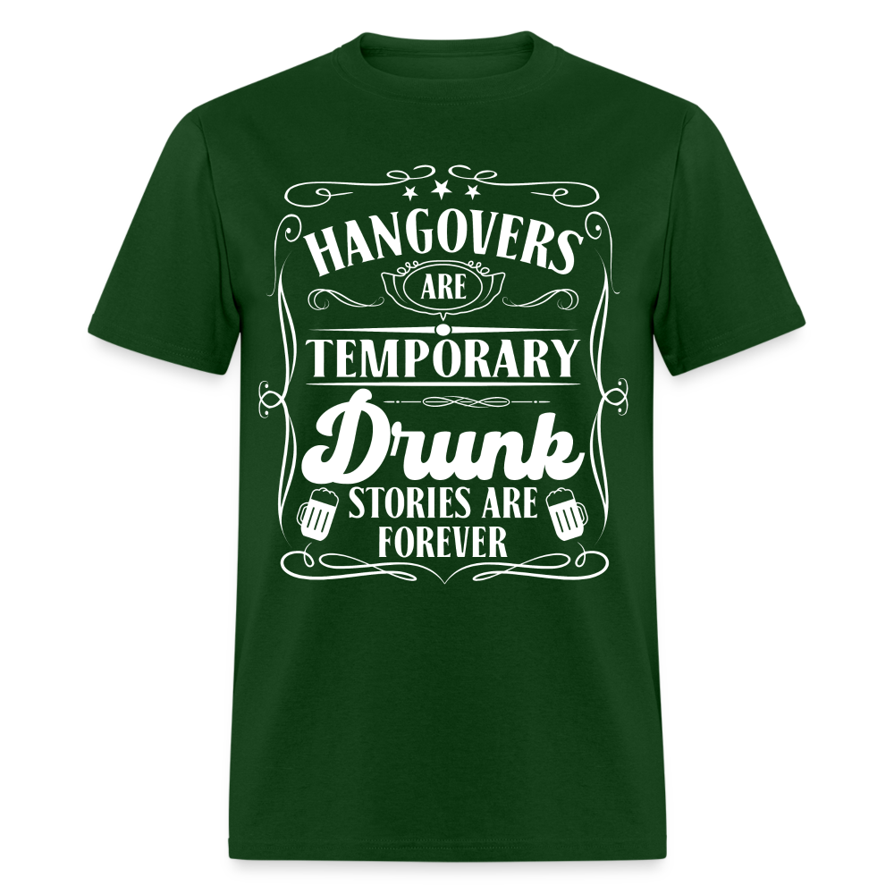 Hangovers Are Temporary Drunk Stories Are Forever T-Shirt - forest green
