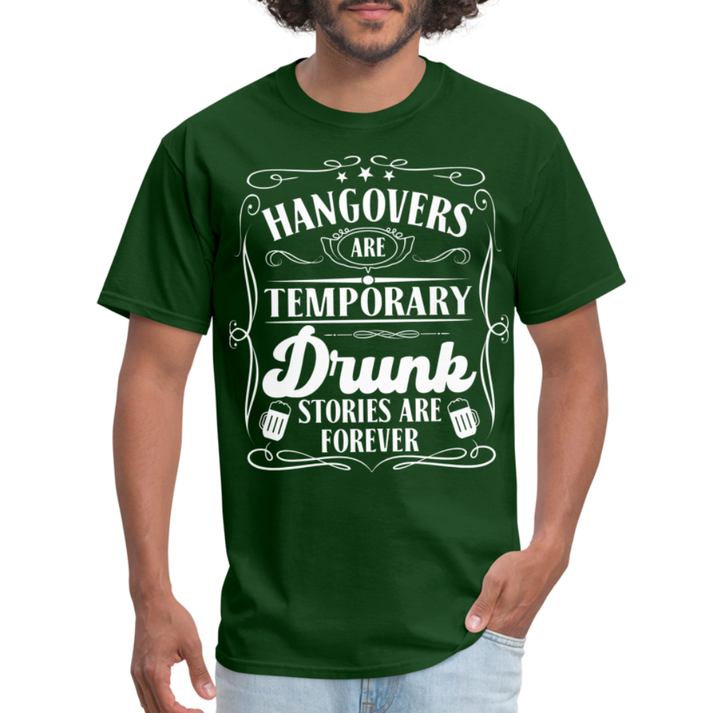 Hangovers Are Temporary Drunk Stories Are Forever T-Shirt - forest green