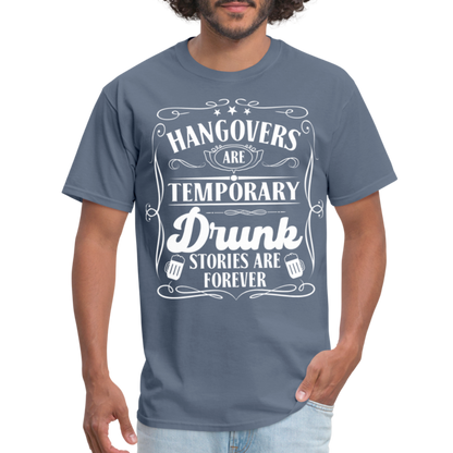 Hangovers Are Temporary Drunk Stories Are Forever T-Shirt - denim