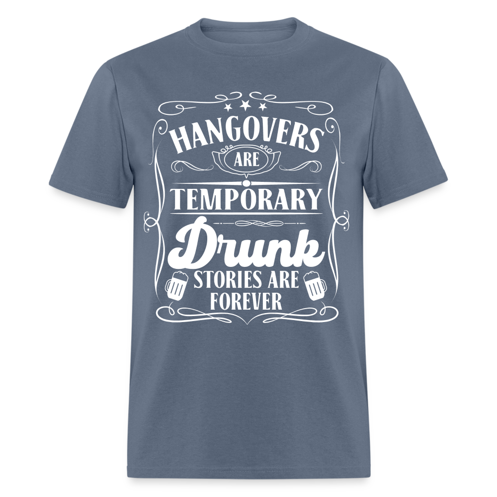 Hangovers Are Temporary Drunk Stories Are Forever T-Shirt - denim