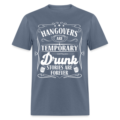 Hangovers Are Temporary Drunk Stories Are Forever T-Shirt - denim