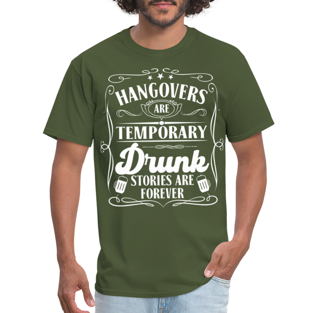 Hangovers Are Temporary Drunk Stories Are Forever T-Shirt - military green