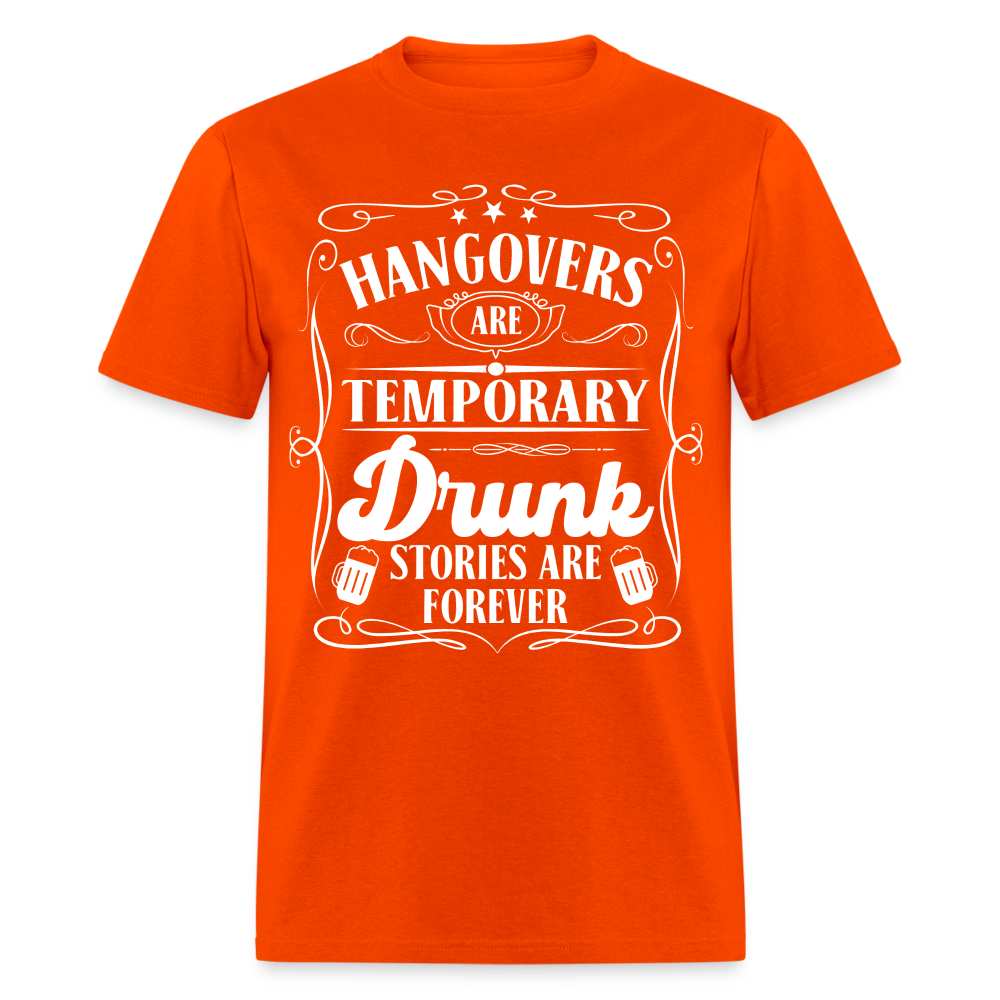 Hangovers Are Temporary Drunk Stories Are Forever T-Shirt - orange