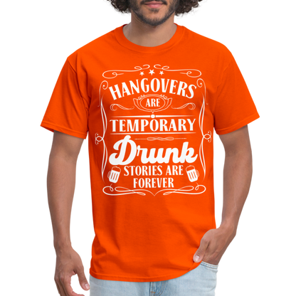 Hangovers Are Temporary Drunk Stories Are Forever T-Shirt - orange