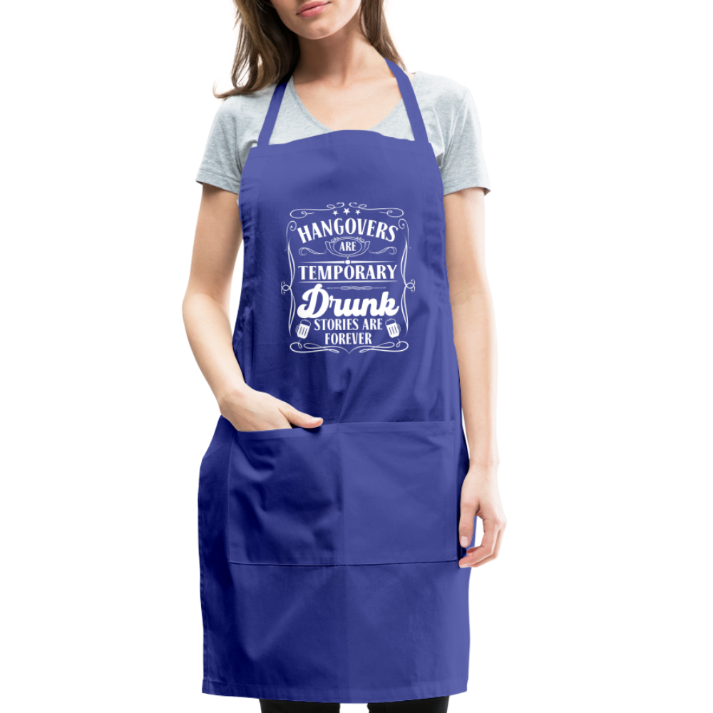 Hangovers Are Temporary Drunk Stories Are Forever Adjustable Apron - royal blue