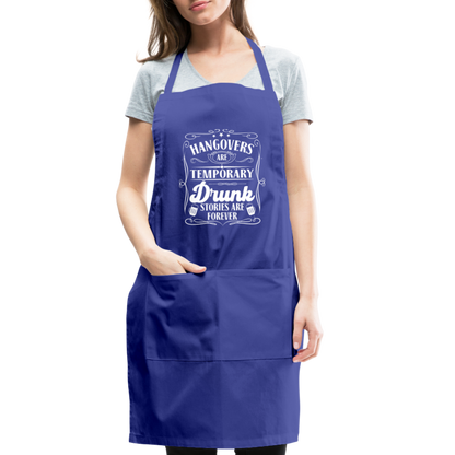 Hangovers Are Temporary Drunk Stories Are Forever Adjustable Apron - royal blue