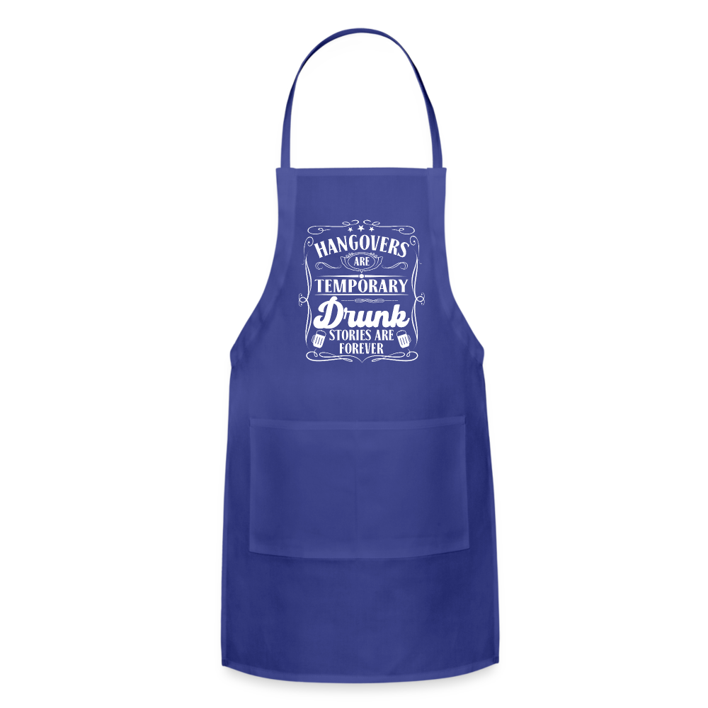 Hangovers Are Temporary Drunk Stories Are Forever Adjustable Apron - royal blue