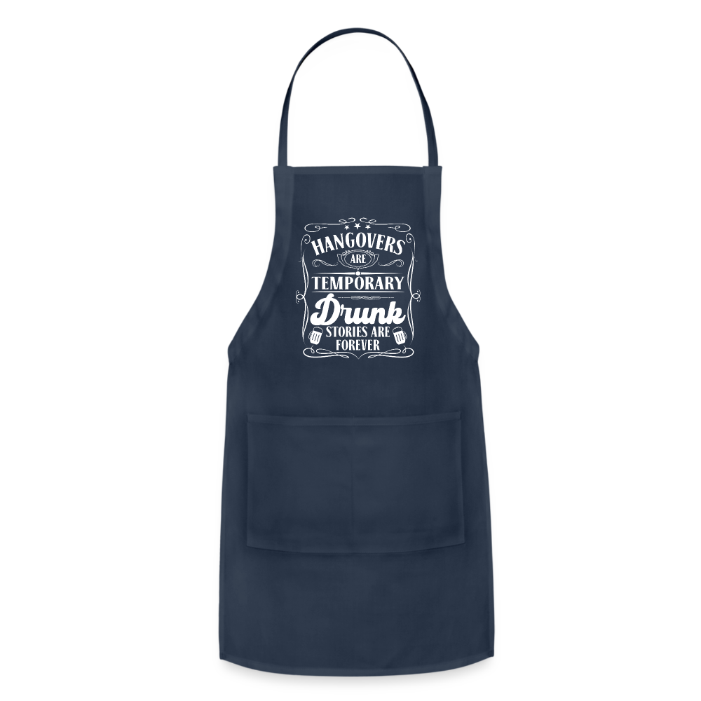Hangovers Are Temporary Drunk Stories Are Forever Adjustable Apron - navy