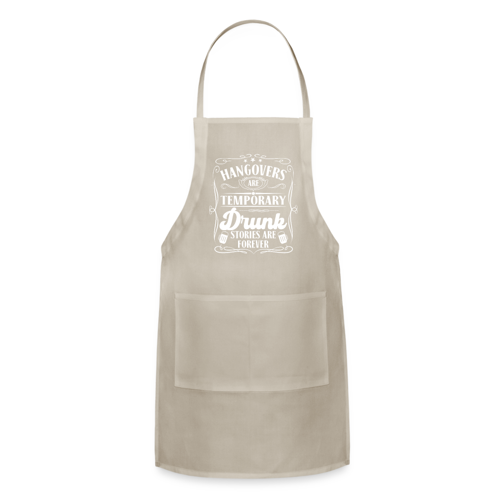 Hangovers Are Temporary Drunk Stories Are Forever Adjustable Apron - natural