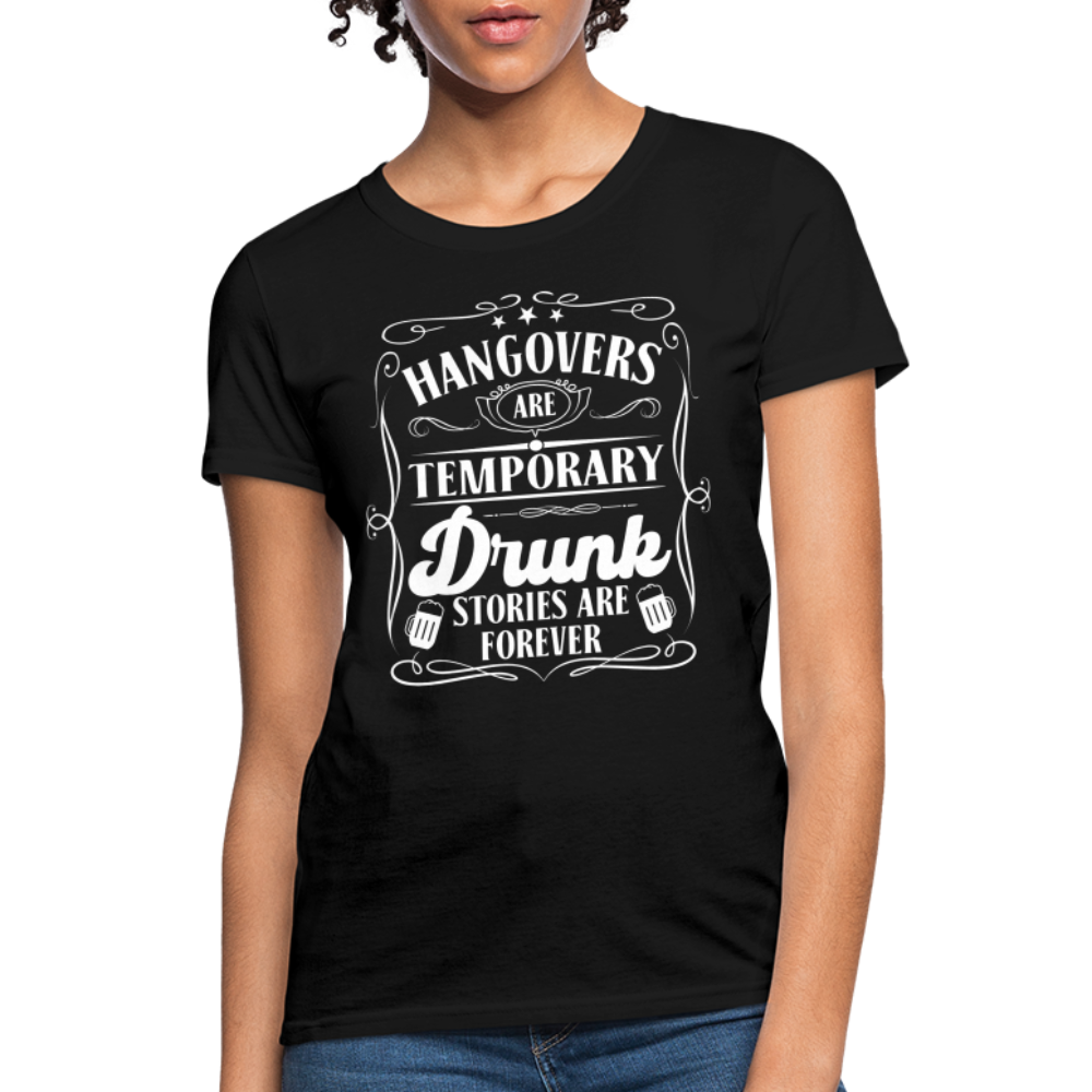 Hangovers Are Temporary Drunk Stories Are Forever Women's T-Shirt - black